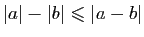 $ \vert a\vert-\vert b\vert\leqslant \vert a-b\vert$