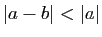 $ \vert a-b\vert<\vert a\vert$