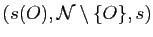 $ (s(O),\mathcal{N}\setminus\{O\},s)$