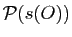 $ \mathcal{P}(s(O))$