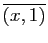 $ \overline{(x,1)}$
