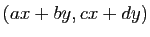 $ (ax+by,cx+dy)$