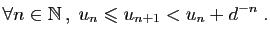 $\displaystyle \forall n\in\mathbb{N} ,\; u_n\leqslant u_{n+1}< u_n+d^{-n}\;.$