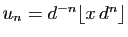 $ u_n=d^{-n}\lfloor
x d^n\rfloor$
