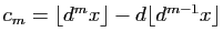 $ c_m=\lfloor d^m x\rfloor-d\lfloor d^{m-1}x \rfloor$