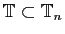 $ \mathbb{T}\subset
\mathbb{T}_n$