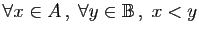 $ \forall x\in A ,\;\forall y\in \mathbb{B} ,\; x<y$