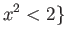 $\displaystyle x^2<2\}$