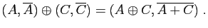 $\displaystyle (A,\overline{A})\oplus(C,\overline{C}) = (A\oplus C,\overline{A+C})\;.
$