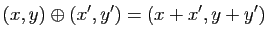$\displaystyle (x,y)\oplus(x',y')=(x+x',y+y')$