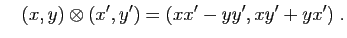 $\displaystyle \quad
(x,y)\otimes (x',y') = (xx'-yy',xy'+yx')\;.
$