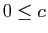 $ 0\leq c$