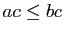 $ ac\leq bc$
