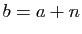 $ b=a+n$