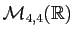 $ \mathcal{M}_{4,4}(\mathbb{R})$