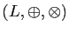 $ (L,\oplus,\otimes)$