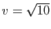 $ v=\sqrt{10}$
