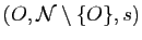 $ (O,\mathcal{N}\setminus\{O\},s)$