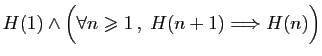 $ H(1)\wedge \Big(\forall n\geqslant 1 ,\;H(n+1)\Longrightarrow H(n)\Big)$