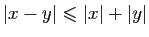 $ \vert x-y\vert\leqslant \vert x\vert+\vert y\vert$