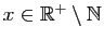 $ x\in\mathbb{R}^+\setminus\mathbb{N}$