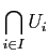 $ \displaystyle{\bigcap_{i\in I} U_i}$