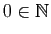$ 0\in\mathbb{N}$