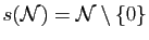 $ s(\mathcal{N})=\mathcal{N}\setminus\{0\}$