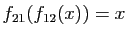 $ f_{21}(f_{12}(x))=x$