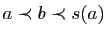 $ a\prec b\prec s(a)$
