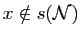 $ x\notin s(\mathcal{N})$