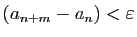 $ (a_{n+m}-a_n)<\varepsilon $