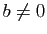 $ b\neq
0$