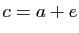 $ c=a+e$