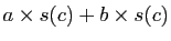 $ a\times s(c)+b\times s(c)$