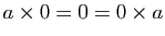 $ a\times
0=0=0\times a$