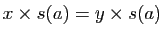 $ x\times s(a)
=y\times s(a)$