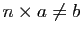 $ n\times a\neq b$