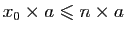 $ x_0\times a\leqslant n\times a$