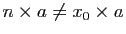 $ n\times
a\neq x_0\times a$