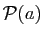 $ \mathcal{P}(a)$