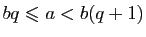 $ bq\leqslant
a<b(q+1)$