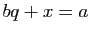$ bq+x=a$