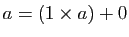 $ a=(1\times a)+0$