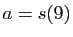 $ a=s(9)$