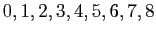 $ 0, 1, 2, 3, 4, 5, 6, 7, 8$