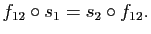 $\displaystyle f_{12}\circ s_1=s_2\circ f_{12}.$