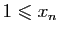 $ 1\leqslant x_n$