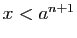 $ x< a^{n+1}$