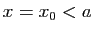 $ x=x_0<a$